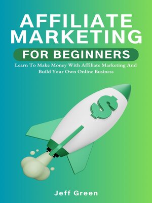 cover image of Affiliate Marketing For Beginners--Learn to Make Money With Affiliate Marketing and Build Your Own Online Business